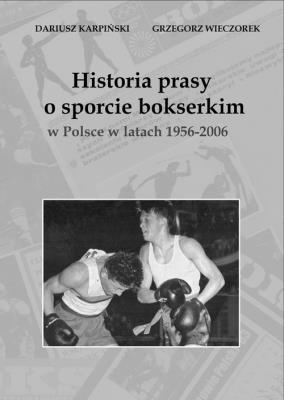 Historia prasy o sporcie bokserskim w Polsce w latach 1956-2006. Autor: Karpiński Dariusz, Wieczorek Grzegorz. SmakLiter.pl Okładka książki Historia prasy o sporcie bokserskim w Polsce w latach 1956-2006
