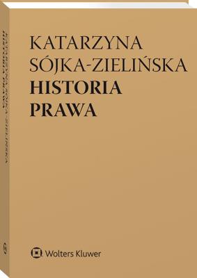 Historia prawa. Autor: Sójka-Zielińska Katarzyna. SmakLiter.pl Okładka książki Historia prawa