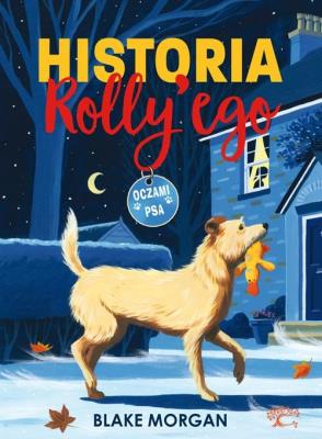 Historia Rolly'ego. Oczami psa. Autor: Blake Morgan. SmakLiter.pl Okładka książki Historia Rolly'ego. Oczami psa