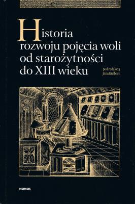 Historia rozwoju pojęcia woli od starożytności do XIII wieku. Autor: Kiełbasa Jan red.. SmakLiter.pl Okładka książki Historia rozwoju pojęcia woli od starożytności do XIII wieku