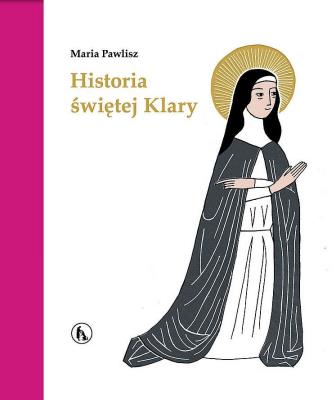 Historia św. Klary. Autor: Maria Pawlisz. SmakLiter.pl Okładka książki Historia św. Klary