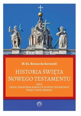 Historia Święta Nowego Testamentu / Prohibita. Autor: Bł. ks. Archutowski Roman. SmakLiter.pl Okładka książki Historia Święta Nowego Testamentu / Prohibita