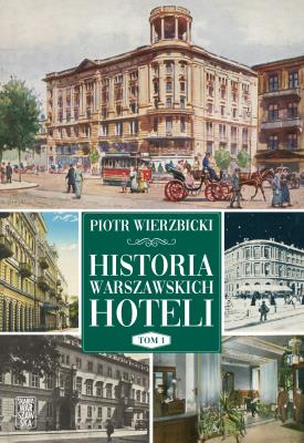 Historia warszawskich hoteli. Autor: Wierzbicki Piotr. SmakLiter.pl Okładka książki Historia warszawskich hoteli