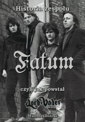 Okładka książki Historia zespołu Fatum, czyli jak powstał Lord...
