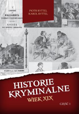 Okładka książki Historie kryminalne. Wiek XIX cz. I - uszkodzone