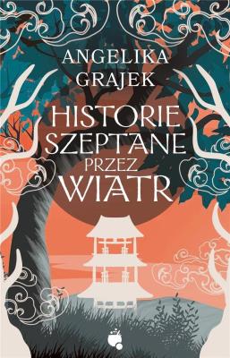 Historie szeptane przez wiatr. Autor: Angelika Grajek. SmakLiter.pl Okładka książki Historie szeptane przez wiatr