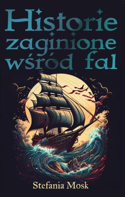 Historie zaginione wśród fal. Autor: Mosk Stefania. SmakLiter.pl Okładka książki Historie zaginione wśród fal