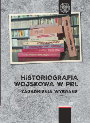 Okładka książki Historiografia wojskowa w PRL