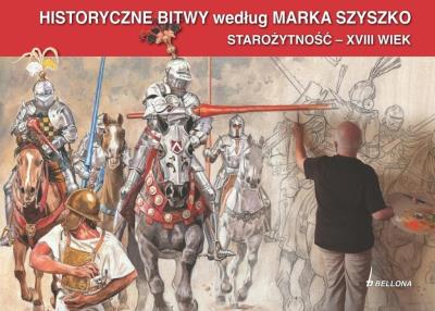 Okładka książki Historyczne Bitwy według Marka Szyszko. Starożytność - XVIII wiek
