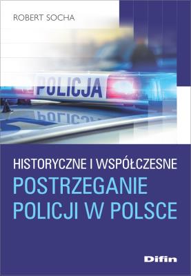 Okładka książki Historyczne i współczesne postrzeganie policji w Polsce