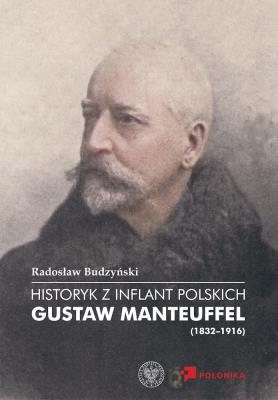 Okładka książki Historyk z Inflant Polskich. Gustaw Manteuffel...