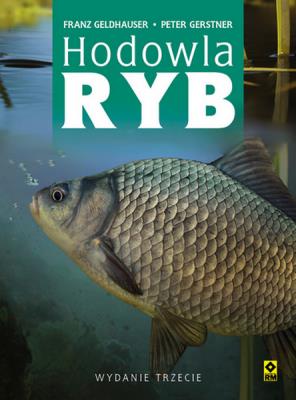 Hodowla ryb Wyd. III. Autor: Franz Geldhauser, Peter Gerstner. SmakLiter.pl Okładka książki Hodowla ryb Wyd. III