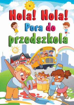Hola! Hola! Pora do przedszkola. Autor: Stankiewicz-Gawrysiak Barbara. SmakLiter.pl Okładka książki Hola! Hola! Pora do przedszkola