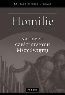 Homilie na temat części stałych Mszy świętej. Autor: Kazimierz Ligęza. SmakLiter.pl Okładka książki Homilie na temat części stałych Mszy świętej