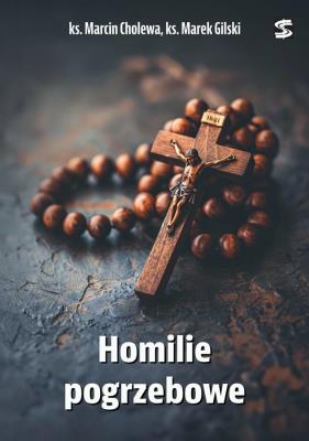 Homilie pogrzebowe. Autor: ks. Marcin Cholewa, ks. Marek Gilski. SmakLiter.pl Okładka książki Homilie pogrzebowe