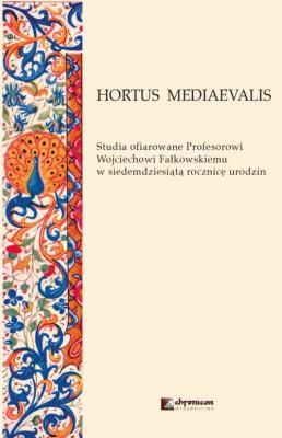 HORTUS MEDIAEVALIS Studia ofiarowane Profesorowi Wojciechowi Fałkowskiemu w siedemdziesiątą rocznic. Wydawca: Chronicon. SmakLiter.pl Opakowanie HORTUS MEDIAEVALIS Studia ofiarowane Profesorowi Wojciechowi Fałkowskiemu w siedemdziesiątą rocznic