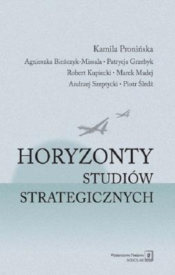 Horyzonty studiów strategicznych. Autor: Pronińska Kamila, Bieńczyk-Missala Agnieszka, Grzebyk Patrycja, Kupiecki Robert. SmakLiter.pl Okładka książki Horyzonty studiów strategicznych