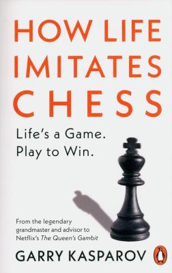 How Life Imitates Chess. Autor: Garry Kasparov. SmakLiter.pl Okładka książki How Life Imitates Chess