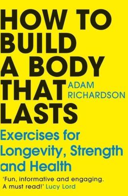 How To Build a Body That Lasts. Autor: Richardson, Adam. SmakLiter.pl Okładka książki How To Build a Body That Lasts