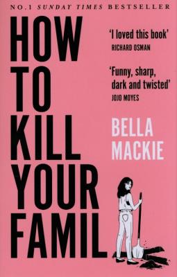 How to Kill Your Family. Autor: Bella Mackie. SmakLiter.pl Okładka książki How to Kill Your Family