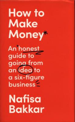 HOW TO MAKE MONEY HB. Autor: Bakkar Nafisa. SmakLiter.pl Okładka książki HOW TO MAKE MONEY HB