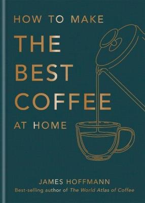 How to make the best coffee at home. Autor: Hoffmann James. SmakLiter.pl Okładka książki How to make the best coffee at home