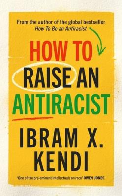 How To Raise an Antiracist. Autor: Kendi Ibram X.. SmakLiter.pl Okładka książki How To Raise an Antiracist