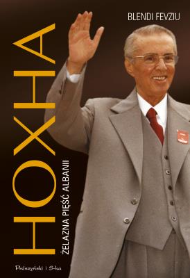 Hoxha. Żelazna pięść Albanii. Autor: Blendi Fevziu. SmakLiter.pl Okładka książki Hoxha. Żelazna pięść Albanii
