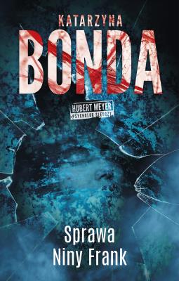 Hubert Meyer Tom 1 Sprawa Niny Frank. Autor: Katarzyna Bonda. SmakLiter.pl Okładka książki Hubert Meyer Tom 1 Sprawa Niny Frank