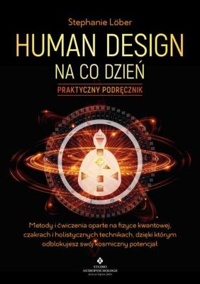 Human Design na co dzień. Praktyczny podręcznik. Autor: Stephanie Lober. SmakLiter.pl Okładka książki Human Design na co dzień. Praktyczny podręcznik