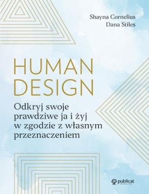 Okładka książki Human design. Odkryj swoje prawdziwe ja i żyj w zgodzie z własnym przeznaczeniem.