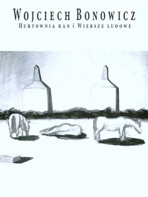 Hurtownia ran i wiersze ludowe. Autor: Wojciech Bonowicz. SmakLiter.pl Okładka książki Hurtownia ran i wiersze ludowe