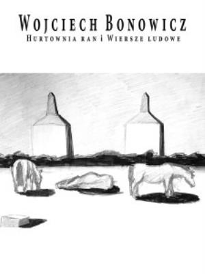 Hurtownia ran. Wiersze ludowe. Autor: Wojciech Bonowicz. SmakLiter.pl Okładka książki Hurtownia ran. Wiersze ludowe