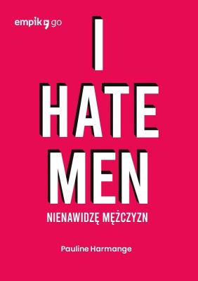 Okładka książki I hate men. Nienawidzę mężczyzn