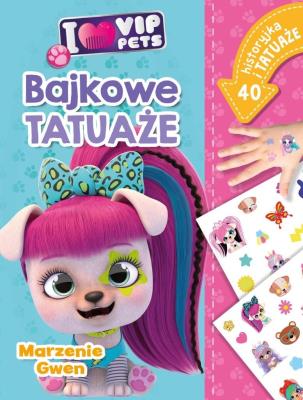 I love VIP Pets. Bajkowe tatuaże. Marzenie Gwen. Autor: Siwak Ilona. SmakLiter.pl Okładka książki I love VIP Pets. Bajkowe tatuaże. Marzenie Gwen
