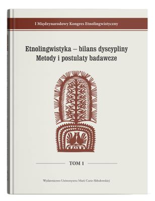 Okładka książki I Międzynarodowy Kongres Etnolingwistyczny Tom 1: Etnolingwistyka - bilans dyscypliny. Metody i postulaty badawcze