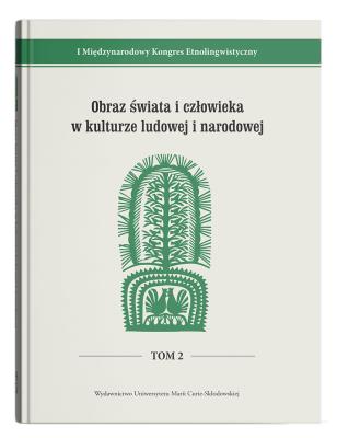 Okładka książki I Międzynarodowy Kongres Etnolingwistyczny Tom 2: Obraz świata i człowieka w kulturze ludowej i narodowej