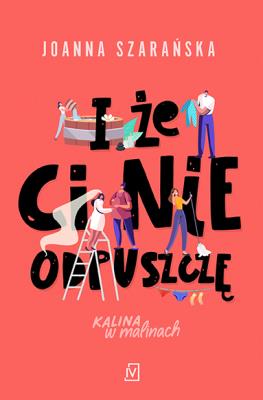 Okładka książki I że ci nie odpuszczę. Kalina w malinach. Tom 1 wyd. 2022