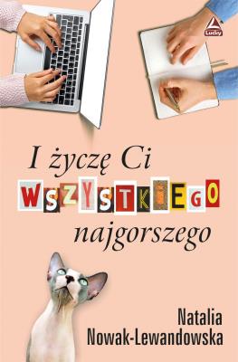 I życzę Ci wszystkiego najgorszego. Autor: Nowak - Lewandowska Natalia. SmakLiter.pl Okładka książki I życzę Ci wszystkiego najgorszego