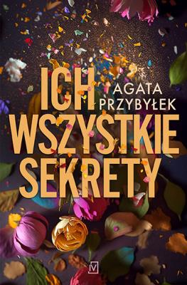Ich wszystkie sekrety. Autor: Agata Przybyłek. SmakLiter.pl Okładka książki Ich wszystkie sekrety