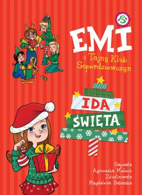 Idą święta. Emi i Tajny Klub Superdziewczyn. Tom 9 wyd. 2023. Autor: Agnieszka Mielech. SmakLiter.pl Okładka książki Idą święta. Emi i Tajny Klub Superdziewczyn. Tom 9 wyd. 2023