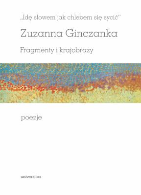 Okładka książki Idę słowem jak chlebem się sycić Fragmenty i krajobrazy Poezje