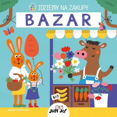 Idziemy na zakupy. Bazar. Autor: Nastja Holtfreter. SmakLiter.pl Okładka książki Idziemy na zakupy. Bazar