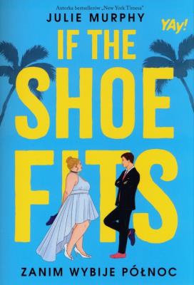 If the shoe fits. Zanim wybije północ. Autor: Murphy Julie. SmakLiter.pl Okładka książki If the shoe fits. Zanim wybije północ