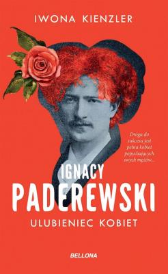Ignacy Paderewski. Ulubieniec kobiet. Autor: Iwona Kienzler. SmakLiter.pl Okładka książki Ignacy Paderewski. Ulubieniec kobiet