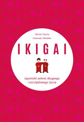 Okładka książki IKIGAI. Japoński sekret długiego i szczęśliwego..