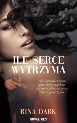 Ile serce wytrzyma. Autor: Rina Dark. SmakLiter.pl Okładka książki Ile serce wytrzyma