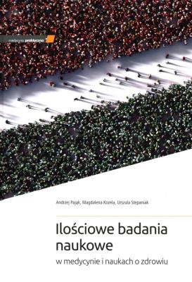 Ilościowe badania naukowe w medycynie i naukach.... Autor: Pająk Andrzej, Kozela Magdalena, Stepaniak Urszula. SmakLiter.pl Okładka książki Ilościowe badania naukowe w medycynie i naukach...