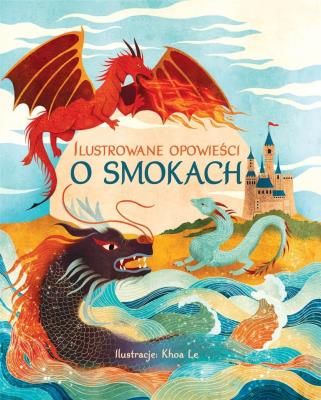 Okładka książki Ilustrowane opowieści o smokach
