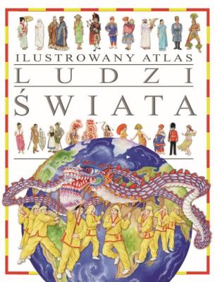 Ilustrowany Atlas Ludzi Świata. Autor: Opracowanie zbiorowe. SmakLiter.pl Okładka książki Ilustrowany Atlas Ludzi Świata